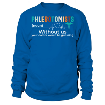 Nurse Without us, your doctor would be guessing Sweatshirt