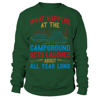 What happens at camp is laughed at all year long Sweatshirt