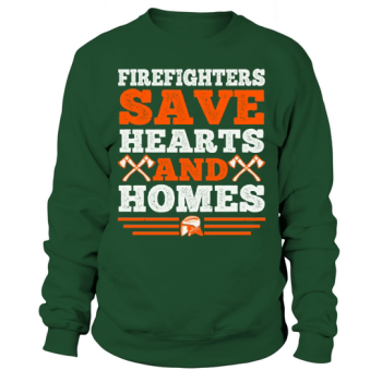Firefighters save hearts and homes. 1 Sweatshirt