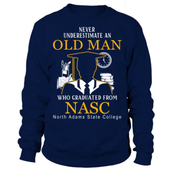 Never underestimate an old man who graduated from NASC North Adams State College Sweatshirt