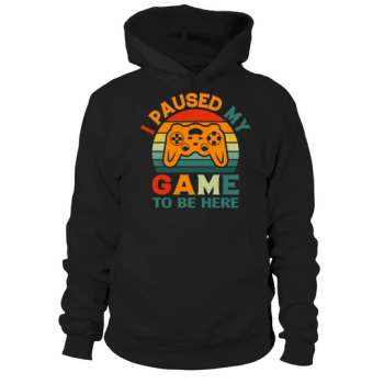 I stopped my game to be here Hoodies