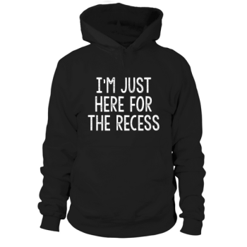 Just Here for Recess Funny T- Back to School Hoodies
