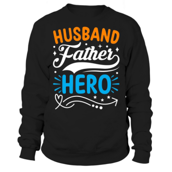 Husband Father Hero Sweatshirt
