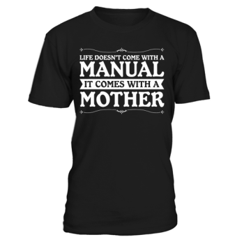 Life does not come with a manual it comes with a mother