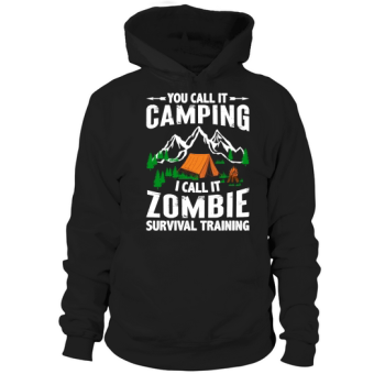 You call it camping, I call it zombie survival training Hoodies