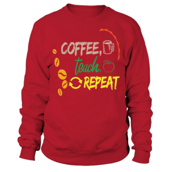 Coffee Teach Repeat Back To School Teacher Ed Back Sweatshirt