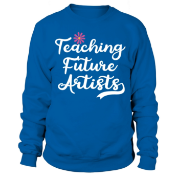 Teaching Future Artists Back to School Teachers Sweatshirt