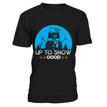 Up to snow good christmas shirt