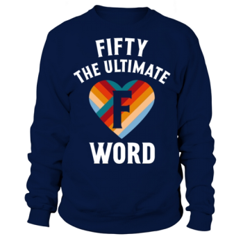 Fifty The Ultimate F Word Retro 50th Birthday Sweatshirt