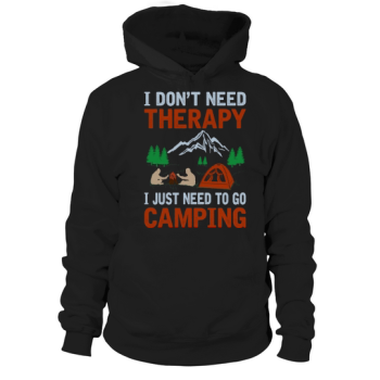 I don't need therapy, I just need to go camping Hoodies