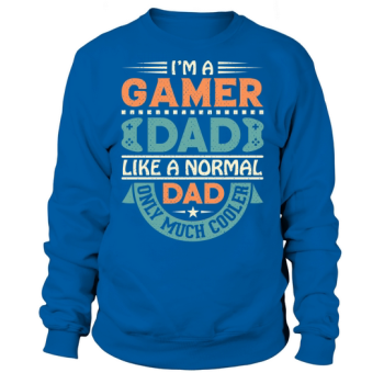 Im a gamer dad like a normal dad only much cooler Sweatshirt