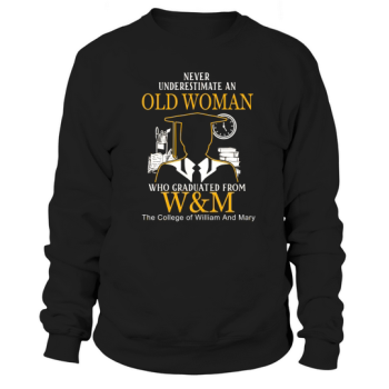 Never Underestimate a Woman Who Graduated from the College of William And Mary Sweatshirt