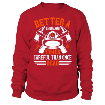 Better a thousand times safe than dead once 1 Sweatshirt