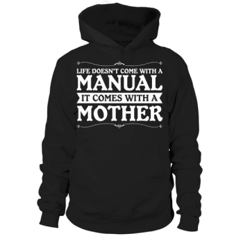 Life does not come with a manual, it comes with a mother Hoodies