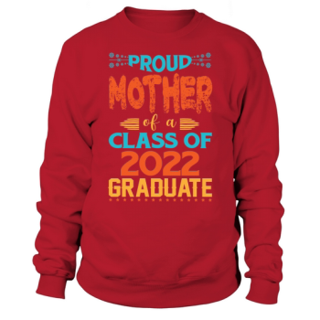 Proud Mother of a Class of 2022 Graduate Graphic Sweatshirt