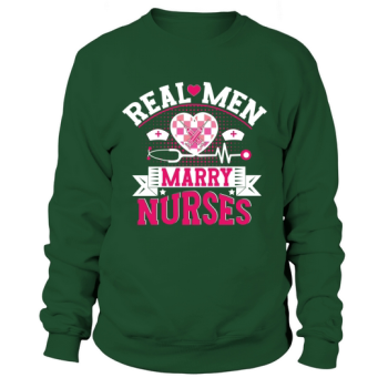 Real men marry nurses Sweatshirt
