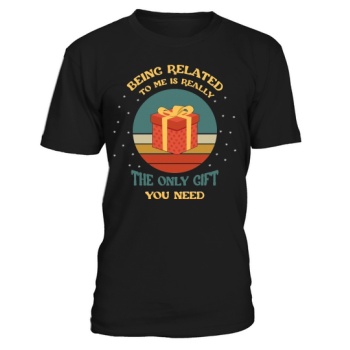 Being related to me is really the only gift you need.