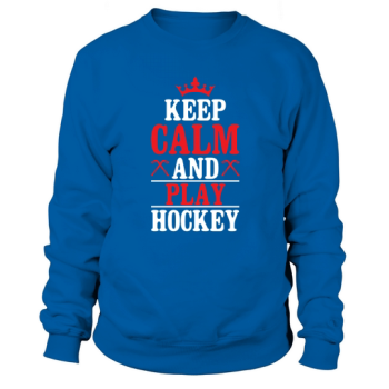 Stay calm and play hockey Sweatshirt