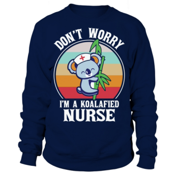 Dont Worry Im A Koalafied Nurse Sweatshirt