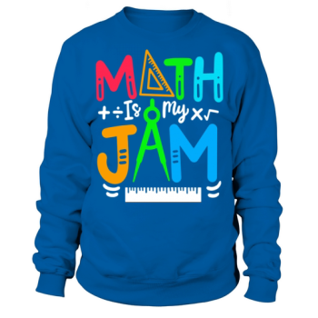 Math is My Jam Funny Math Teacher Back To School Sweatshirt