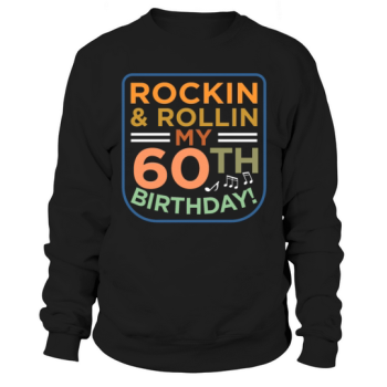 Rockin And Rollin My 60th Birthday Sweatshirt