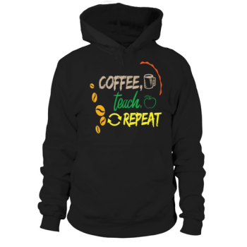 Coffee Teach Repeat Back To School Teacher Ed Back Hoodies