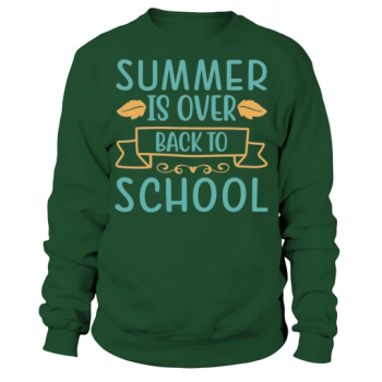SUMMER IS OVER BACK TO SCHOOL Funny Summer Quote Sweatshirt