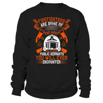 Firefighters are some of the most selfless public servants you will ever meet Sweatshirt