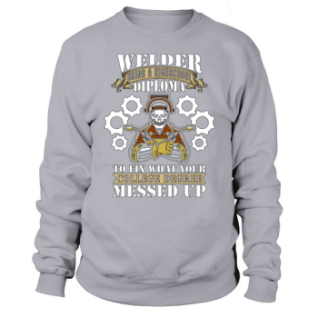 Welder With A High School Diploma Welding Welding Sweatshirt