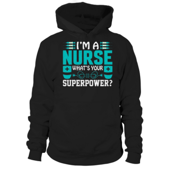 I am a nurse, what is your super power Hoodies