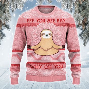 Sloth Lovers Gift Eff You See Kay Why Oh Sweater