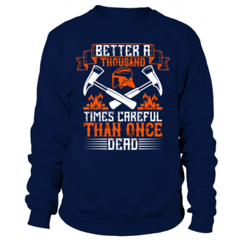 Better a thousand times safe than dead once Sweatshirt