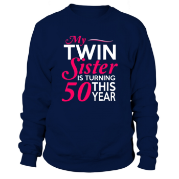 Funny My Twin Sister is Turning 50 Birthday Birth Year Sweatshirt
