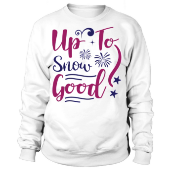 Up To Snow Good Christmas Sweatshirt