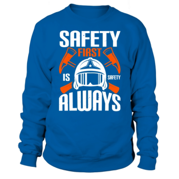 Safety First" is "Safety Always 1 Sweatshirt