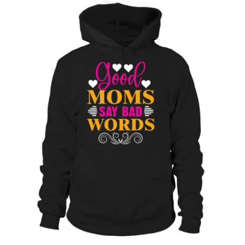 Good Moms Say Bad Words Hoodies