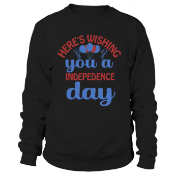 Heres wishing you a Happy Independence Day Sweatshirt