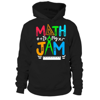 Math is My Jam Funny Math Teacher Back To School Hoodies