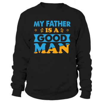 MY FATHER IS A GOOD MAN Sweatshirt