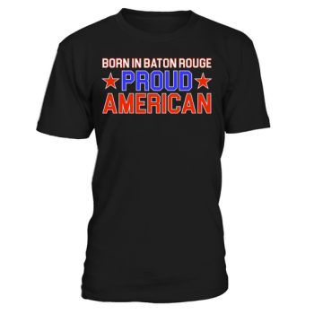 Independence Day Born In Baton Rouge Proud American