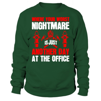 Where your worst nightmare is just another day at the office Sweatshirt