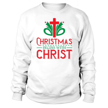 Christmas Begins With Christ Sweatshirt