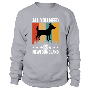 Dog Quotes All you need is a Newfoundland Sweatshirt
