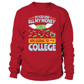 College Dad My Kid And Money Going To College Sweatshirt