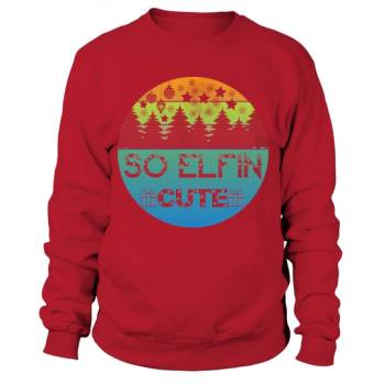 So Elfin Cute Christmas Sweatshirt