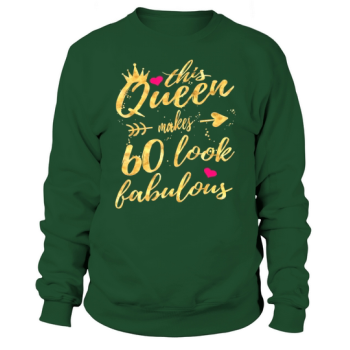 This Queen Makes 60 Look Fabulous 60th Birthday Sweatshirt