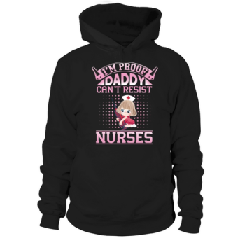 Im proof daddy cant resist nurses Hoodies
