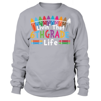 back to school Livin that 6th grade life back to school sixth grade vibes only Sweatshirt