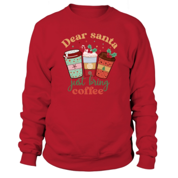 Dear Santa Just Bring Coffee Retro Cute Coffee Lover Christmas Sweatshirt