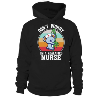 Dont Worry Im A Koalafied Nurse Hoodies